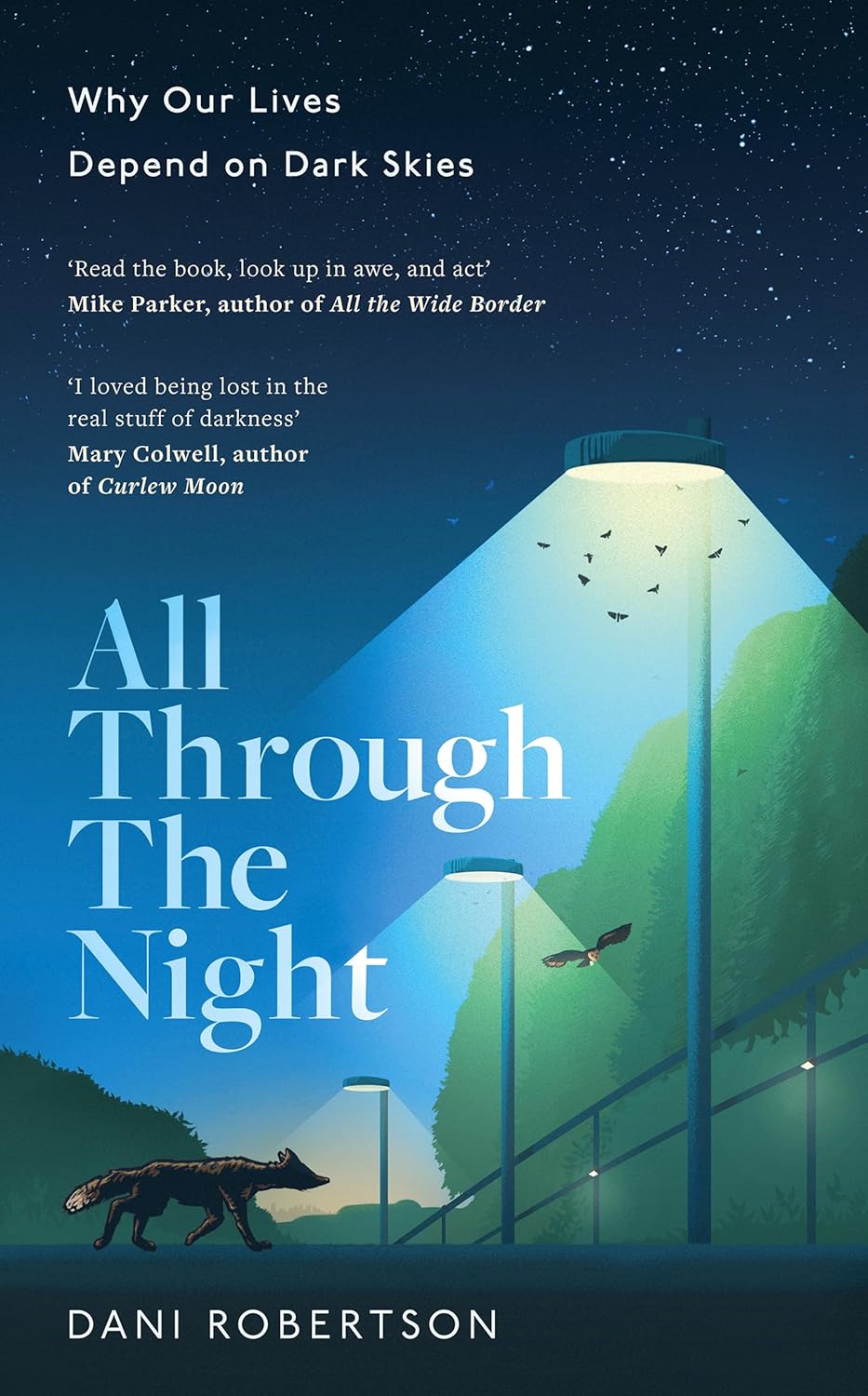 All Through the Night : Why Our Lives Depend on Dark Skies by Dani Robertson (Hardcover) - Bee's Emporium