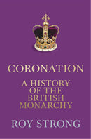 Coronation: A History of the British Monarchy by Roy Strong (Hardcover)