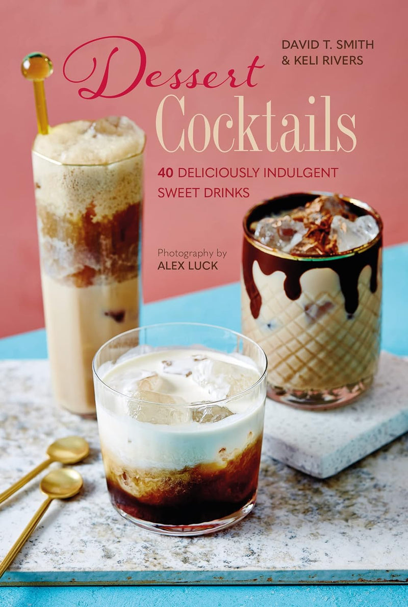 Dessert Cocktails: 40 deliciously indulgent sweet drinks (Hardcover)