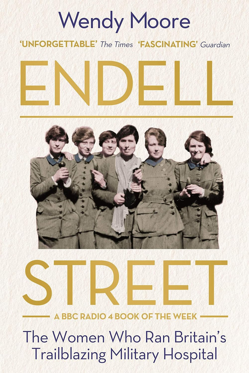 Endell Street: The Women Who Ran Britain’s Trailblazing Military Hospital (Paperback)