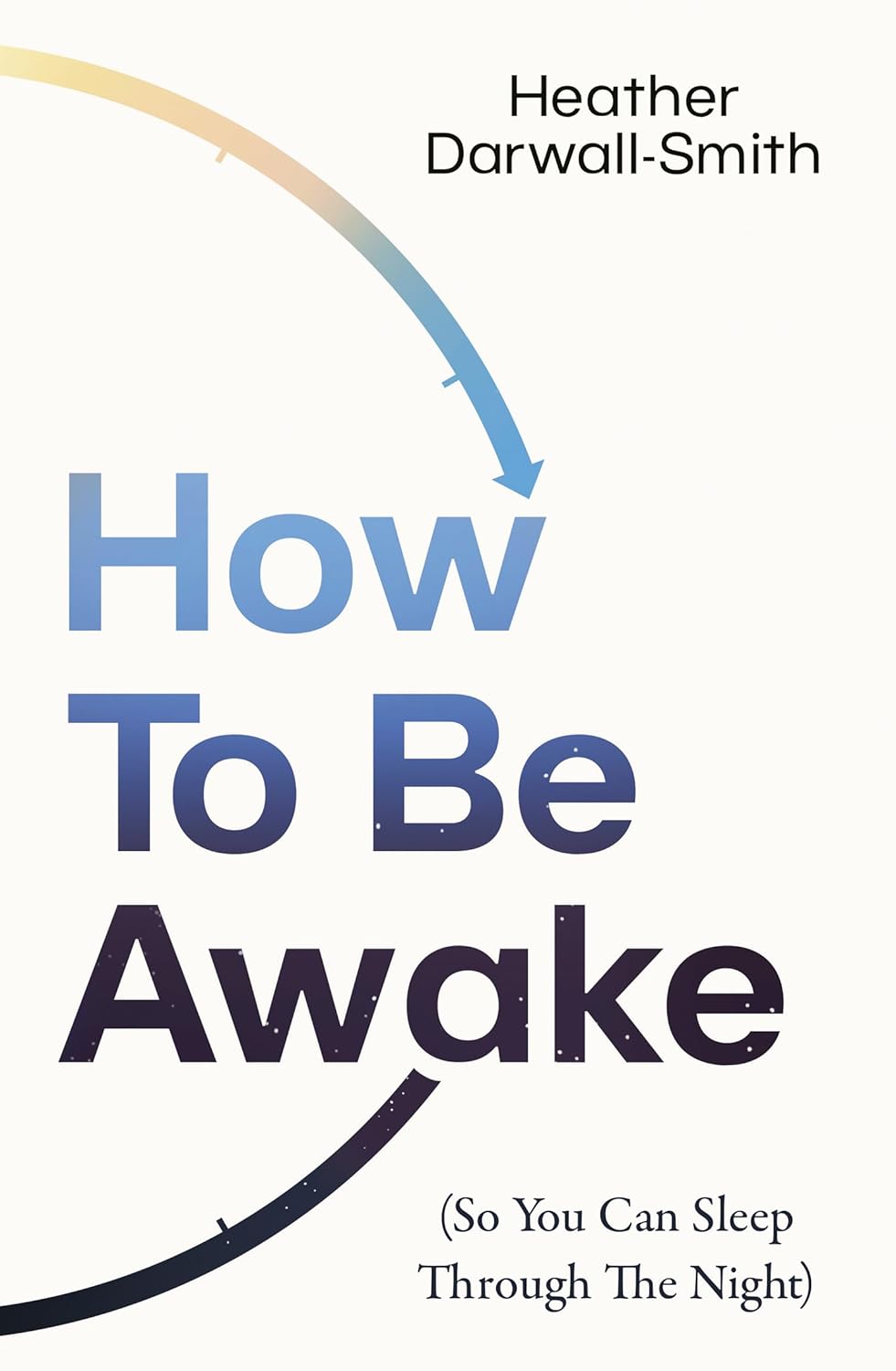 How to Be Awake (So You Can Sleep Through the Night) by Heather Darwall-Smith (Paperback) - Bee's Emporium