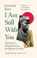 I Am Still With You: The Story of a Missing Person in the Nigerian Civil War (Paperback)