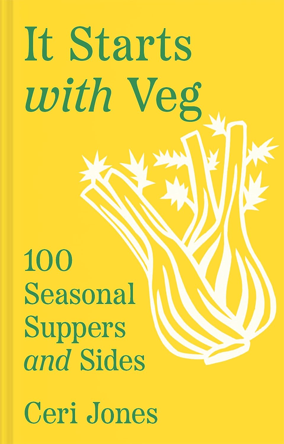 It Starts with Veg: 100 Seasonal Suppers and Sides by Ceri Jones (Hardcover)