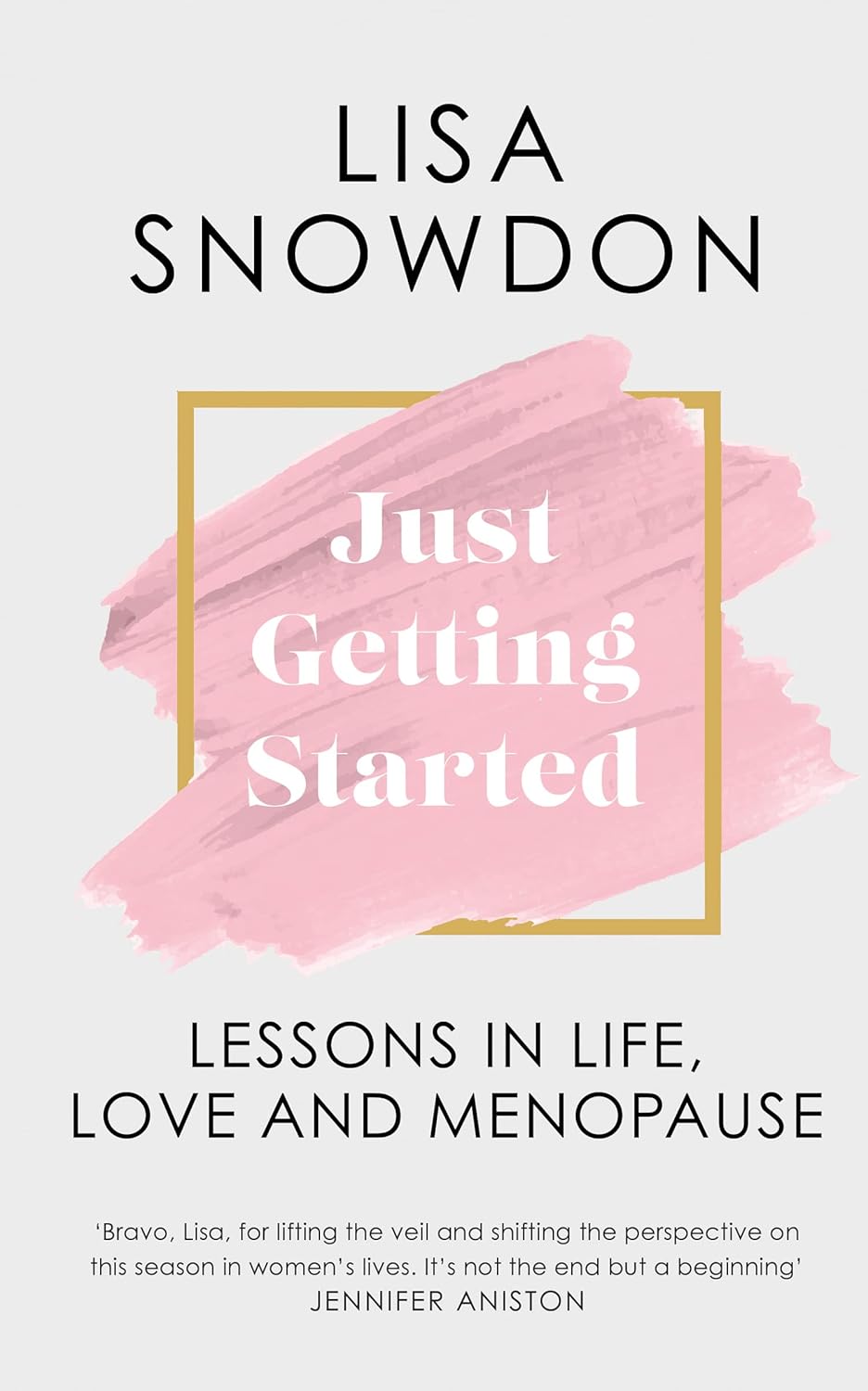 Just Getting Started: Lessons in life, love and menopause by Lisa Snowdon (Hardcover)