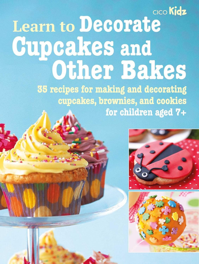 Learn to Decorate Cupcakes and Other Bakes: 35 recipes for making and decorating cupcakes, brownies, and cookies (Paperback)