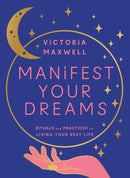 Manifest Your Dreams by Victoria Maxwell (Hardcover)