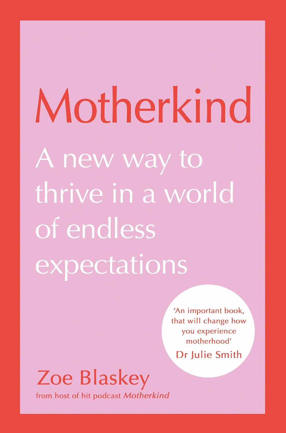 Motherkind: A new way to thrive in a world of endless expectations by Zoe Blaskey (Hardcover)