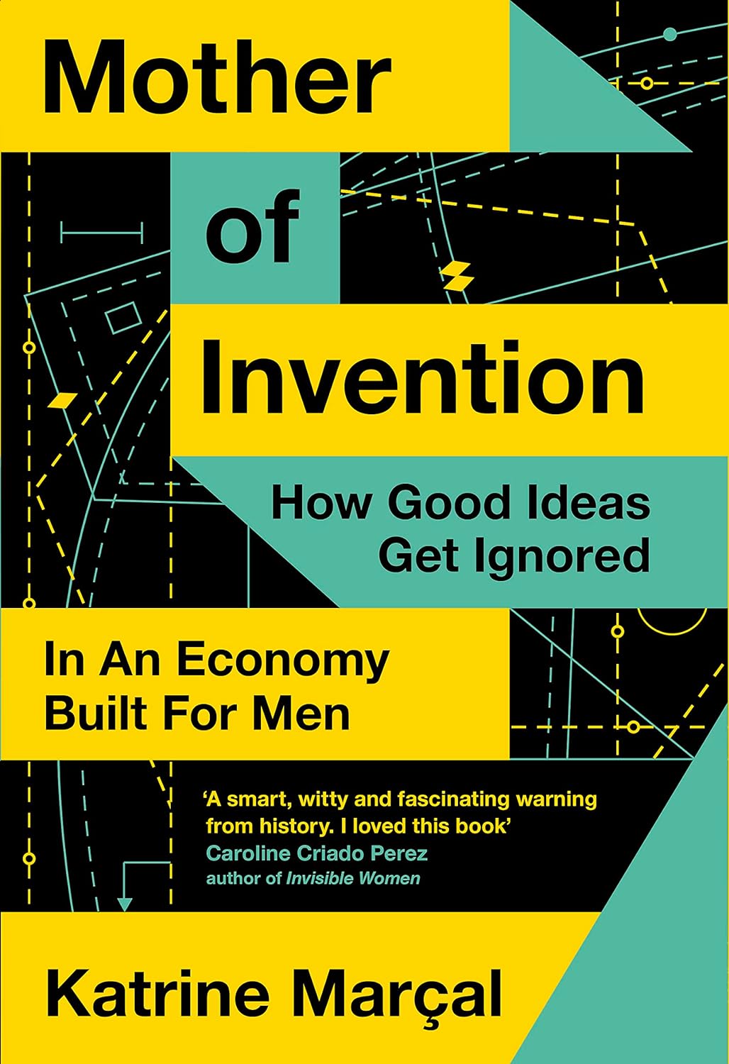 Mother of Invention: How Good Ideas Get Ignored in an Economy Built for Men (Hardcover)