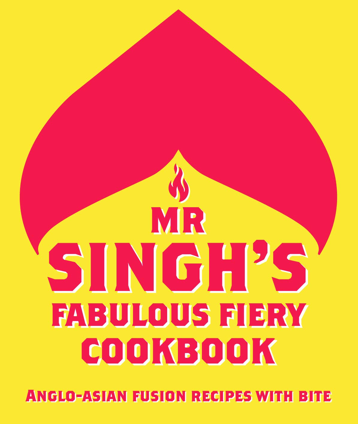 Mr Singh’s Fabulous Fiery Cookbook: Anglo-Asian fusion recipes with bite (Hardcover) - Bee's Emporium