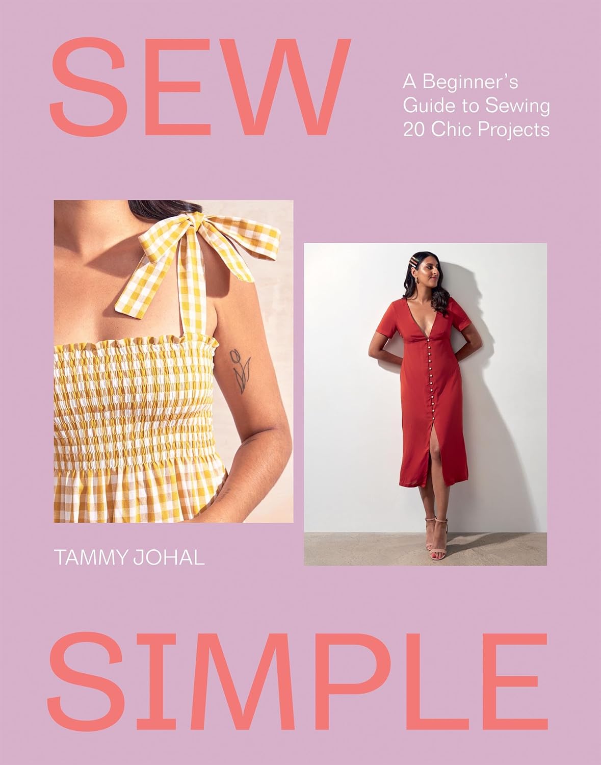 Sew Simple: A Beginner’s Guide to Sewing 20 Chic Projects by Tammy Johal (Paperback)