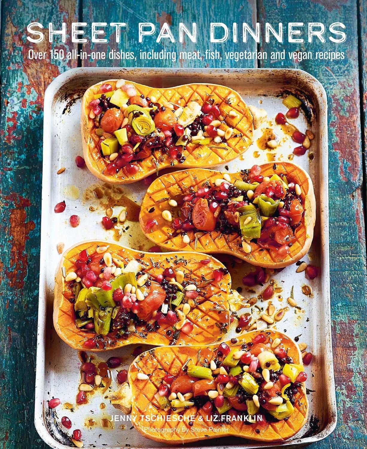 Sheet Pan Dinners: Over 150 all-in-one dishes, including meat, fish, vegetarian and vegan recipes (Hardcover)
