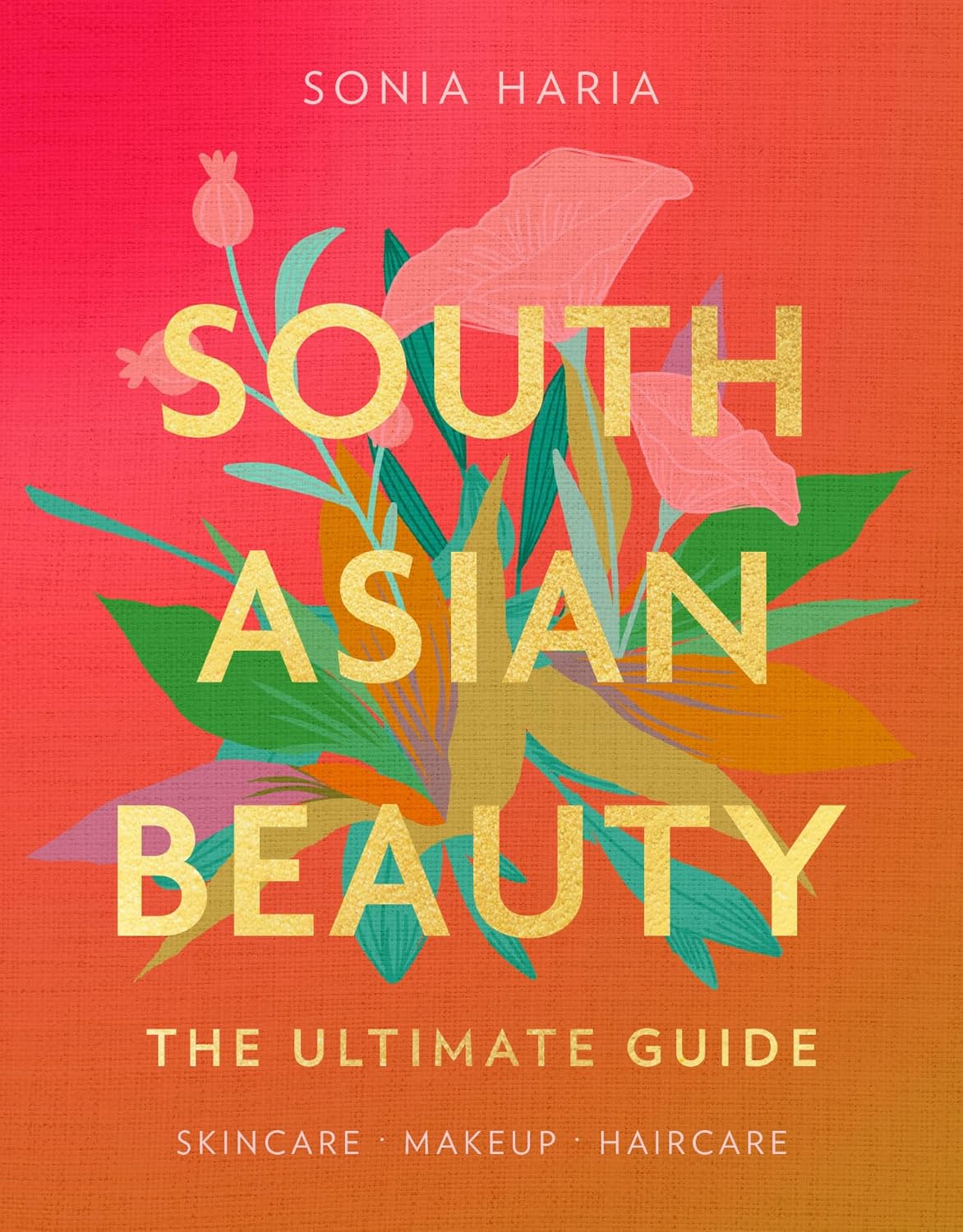 South Asian Beauty: The Ultimate Guide by Sonia Haria (Hardcover) - Bee's Emporium