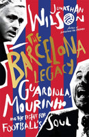 The Barcelona Legacy: Guardiola, Mourinho and the Fight For Football's Soul (Hardcover)