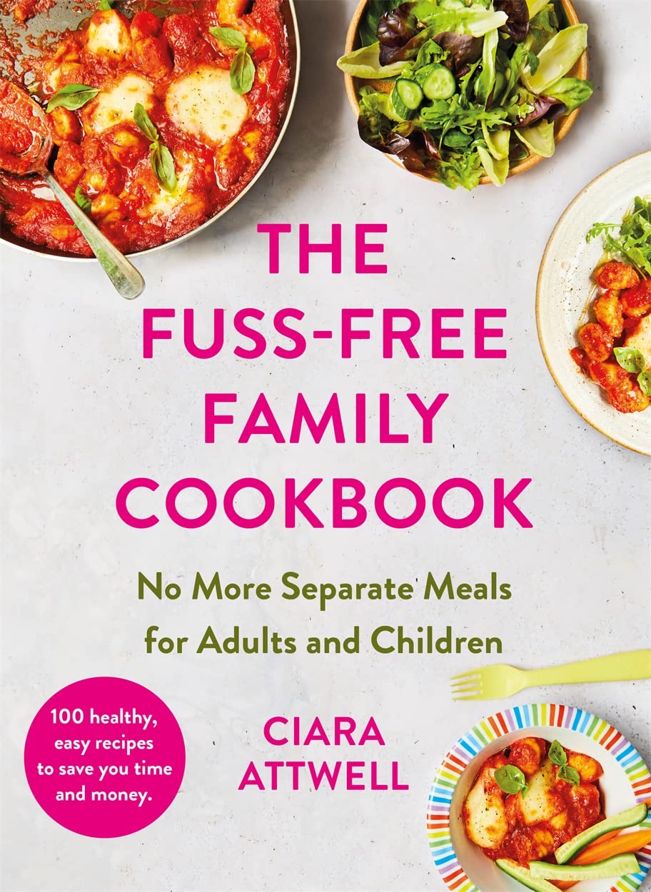 The Fuss-Free Family Cookbook: No more separate meals for adults and children!: 100 healthy, easy, quick recipes for all the family (Hardcover) - Bee's Emporium
