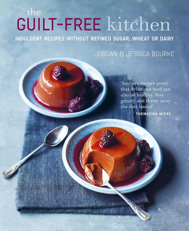The Guilt-free Kitchen: Indulgent recipes without wheat, dairy or refined sugar (Hardcover)