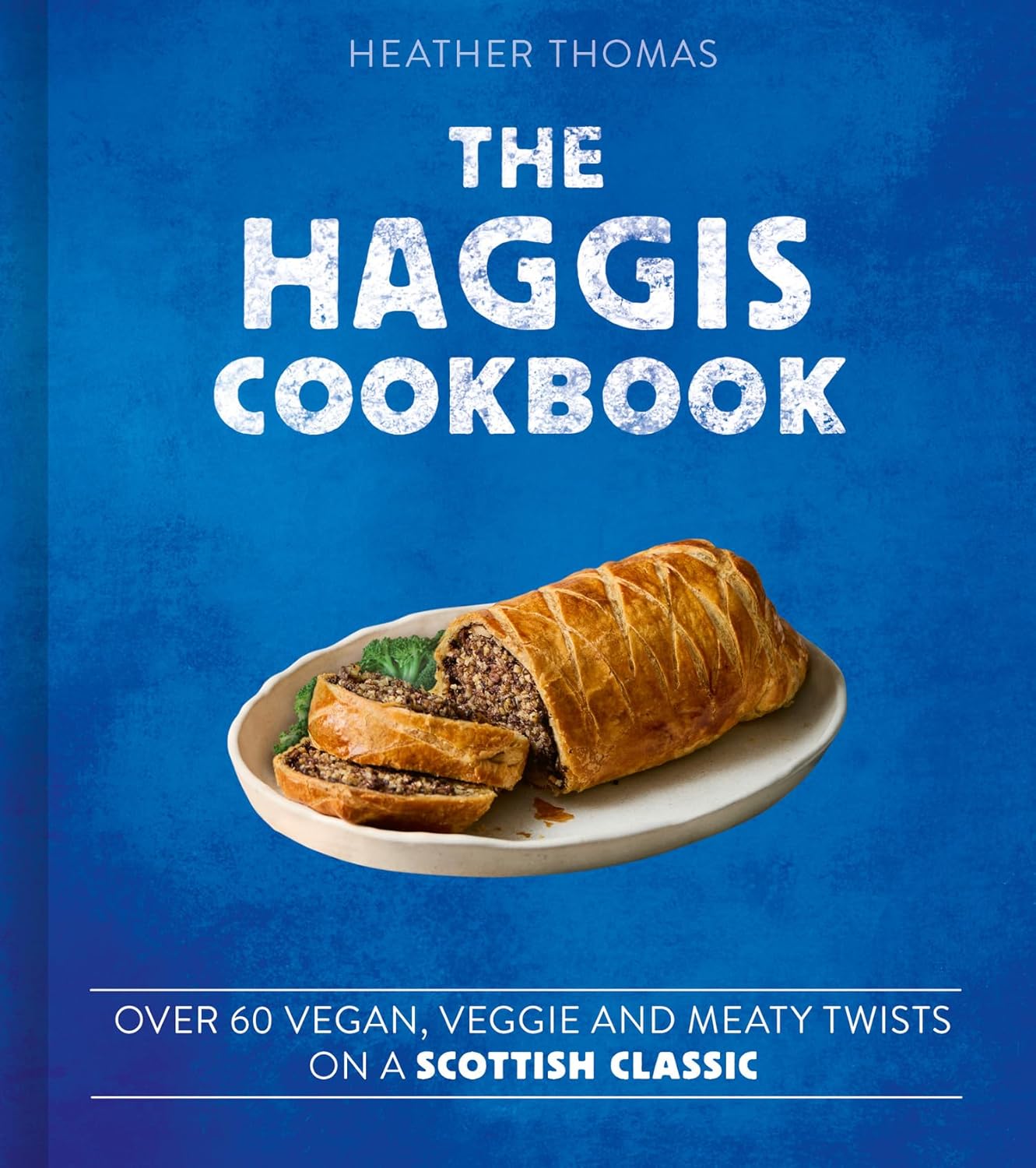 The Haggis Cookbook: Over 60 Veggie, Vegan and Meaty Twists on a Scottish Classic (Hardcover)