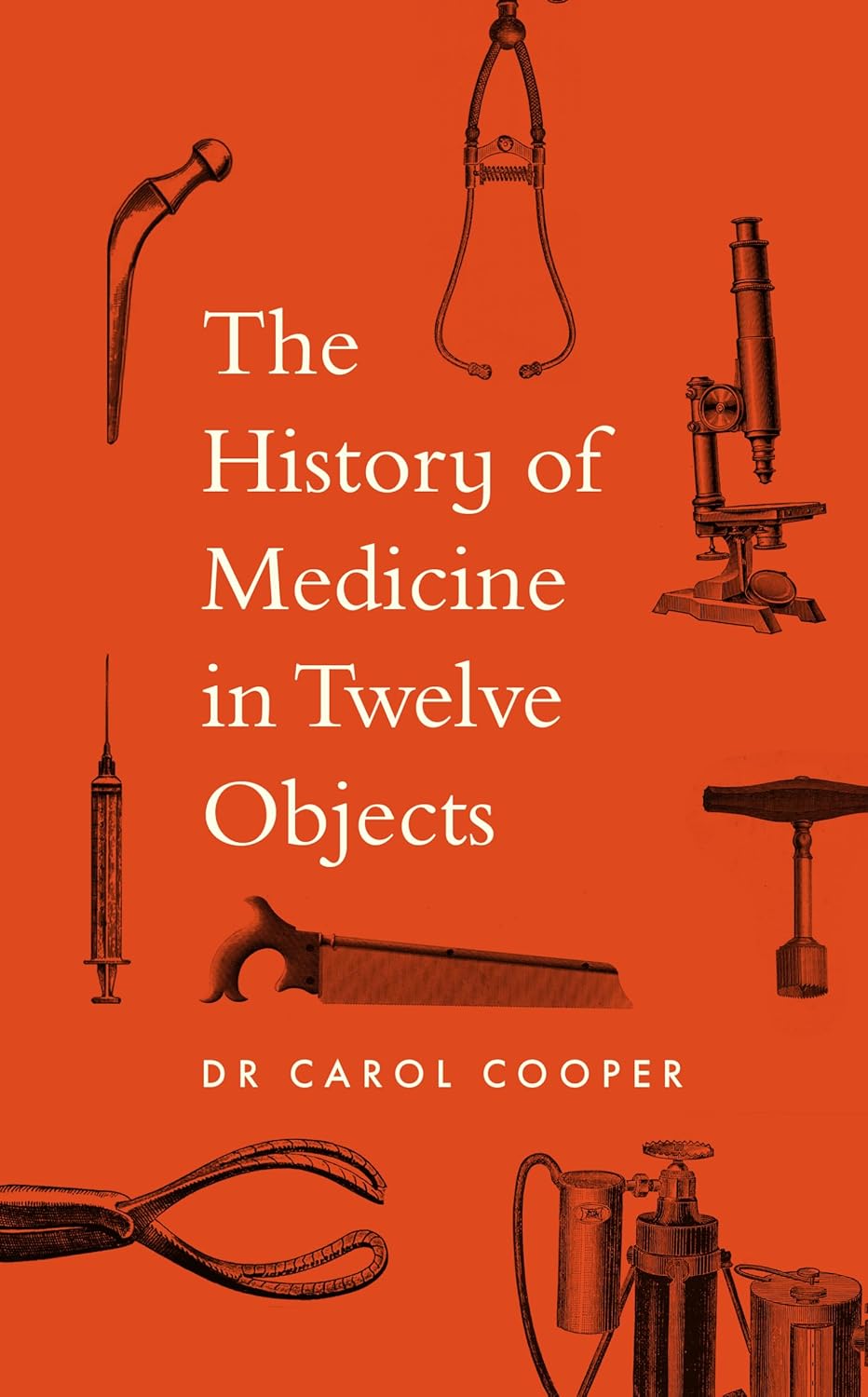 The History of Medicine in Twelve Objects by Dr Carol Cooper (Hardcover)