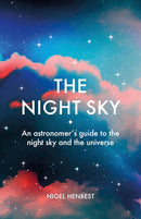 The Night Sky: An astronomers guide to the night sky and the universe (Hardcover)