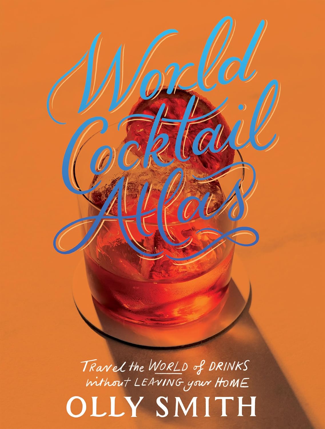 World Cocktail Atlas: Travel the World of Drinks Without Leaving Home (Hardcover)