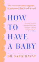 How to Have a Baby: The essential unbiased guide to pregnancy, birth and beyond (Paperback)