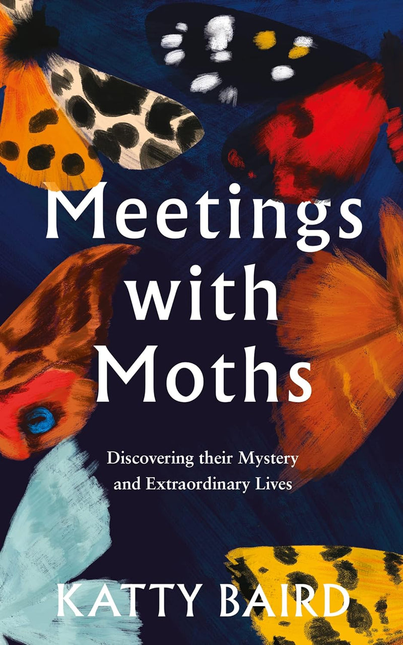 Meetings with Moths: Discovering their Mystery and Extraordinary Lives (Hardcover)