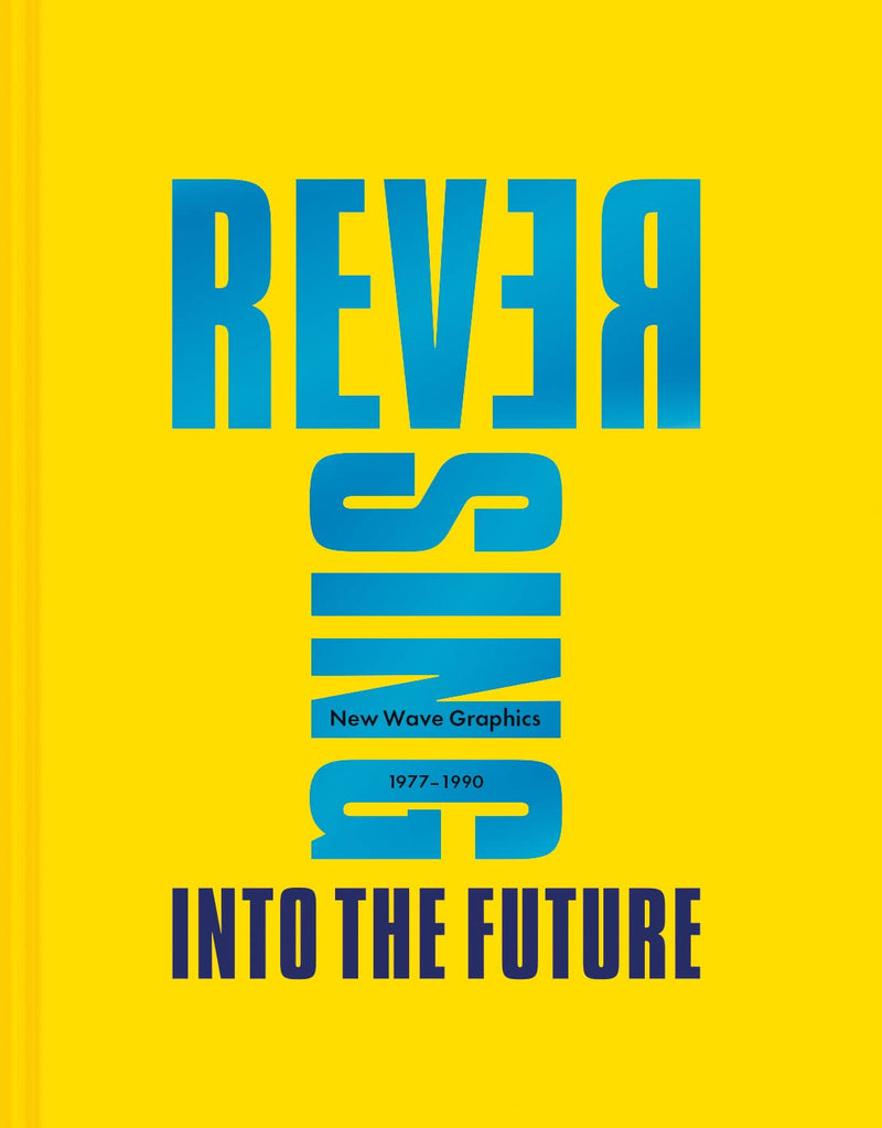 Reversing Into The Future: New Wave Graphics 1977–1990 (Hardcover)