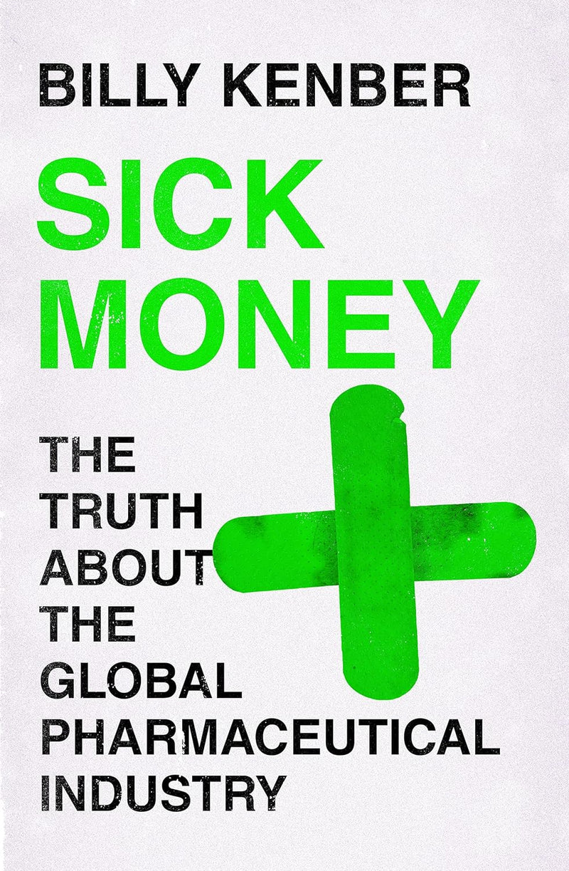 Sick Money: The Truth About the Global Pharmaceutical Industry (Hardcover)