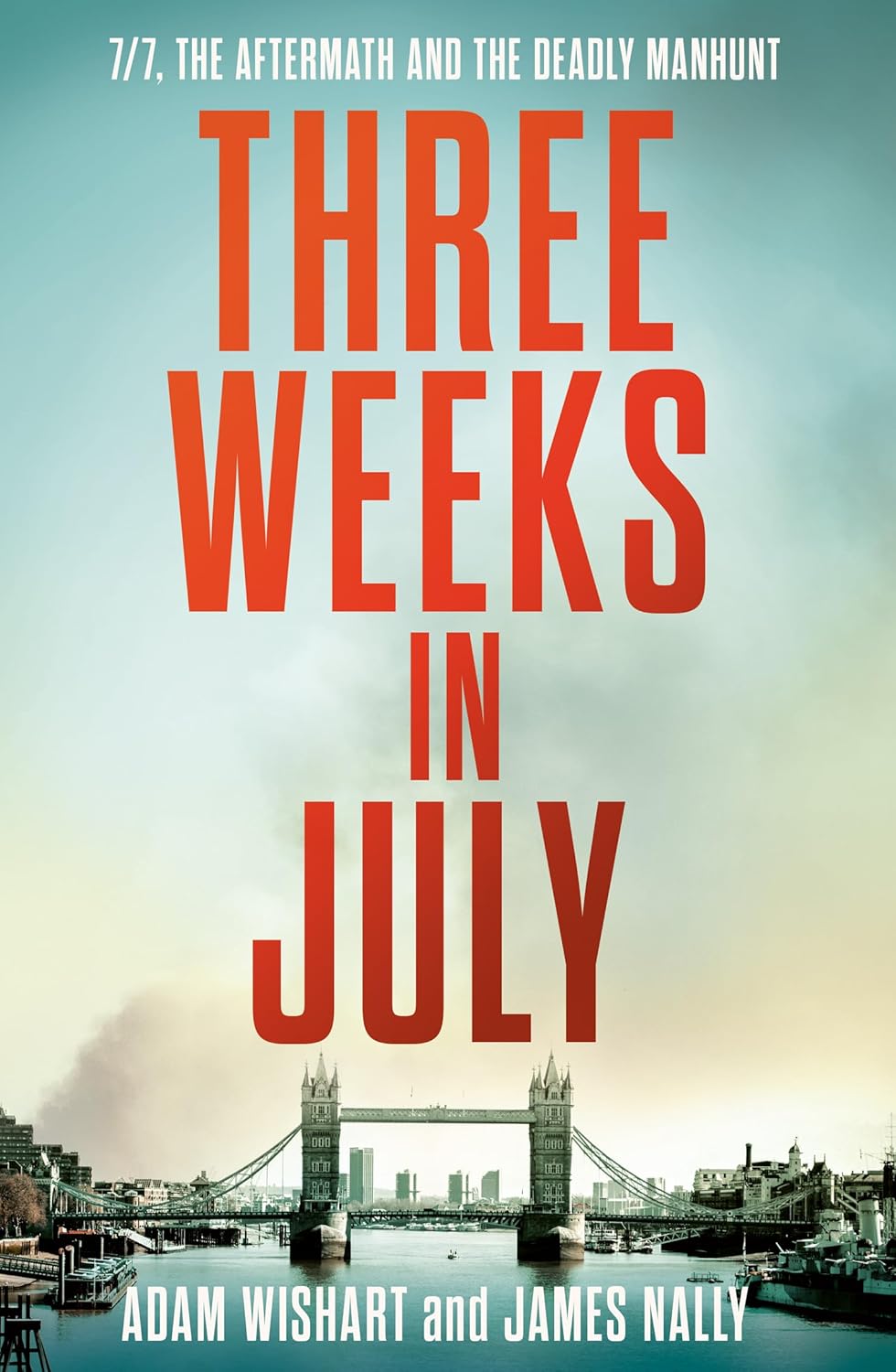 Three Weeks in July: 7/7 The Aftermath and the Deadly Manhunt (Hardcover)