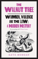 The Walnut Tree: Women, Violence and the Law – A Hidden History (Hardcover)