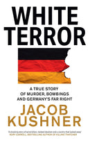 White Terror: A True Story of Murder, Bombings and Germany’s Far Right (Hardcover)