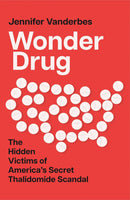 Wonder Drug: The Hidden Victims of America’s Secret Thalidomide Scandal (Hardcover)