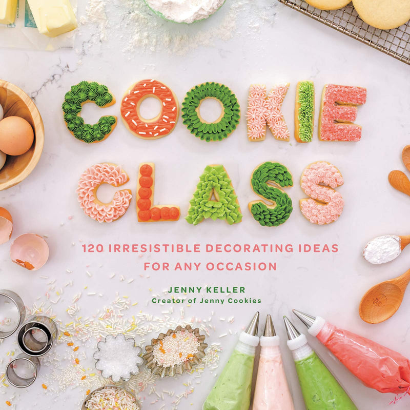 Cookie Class: 120 Irresistible Decorating Ideas for Any Occasion (Hardcover)