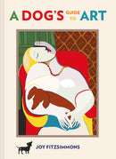 A Dog's Guide to Art by Joy Fitzsimmons (Hardcover)