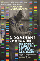 A Dominant Character: The Radical Science and Restless Politics of J.B.S. Haldane (Paperback)