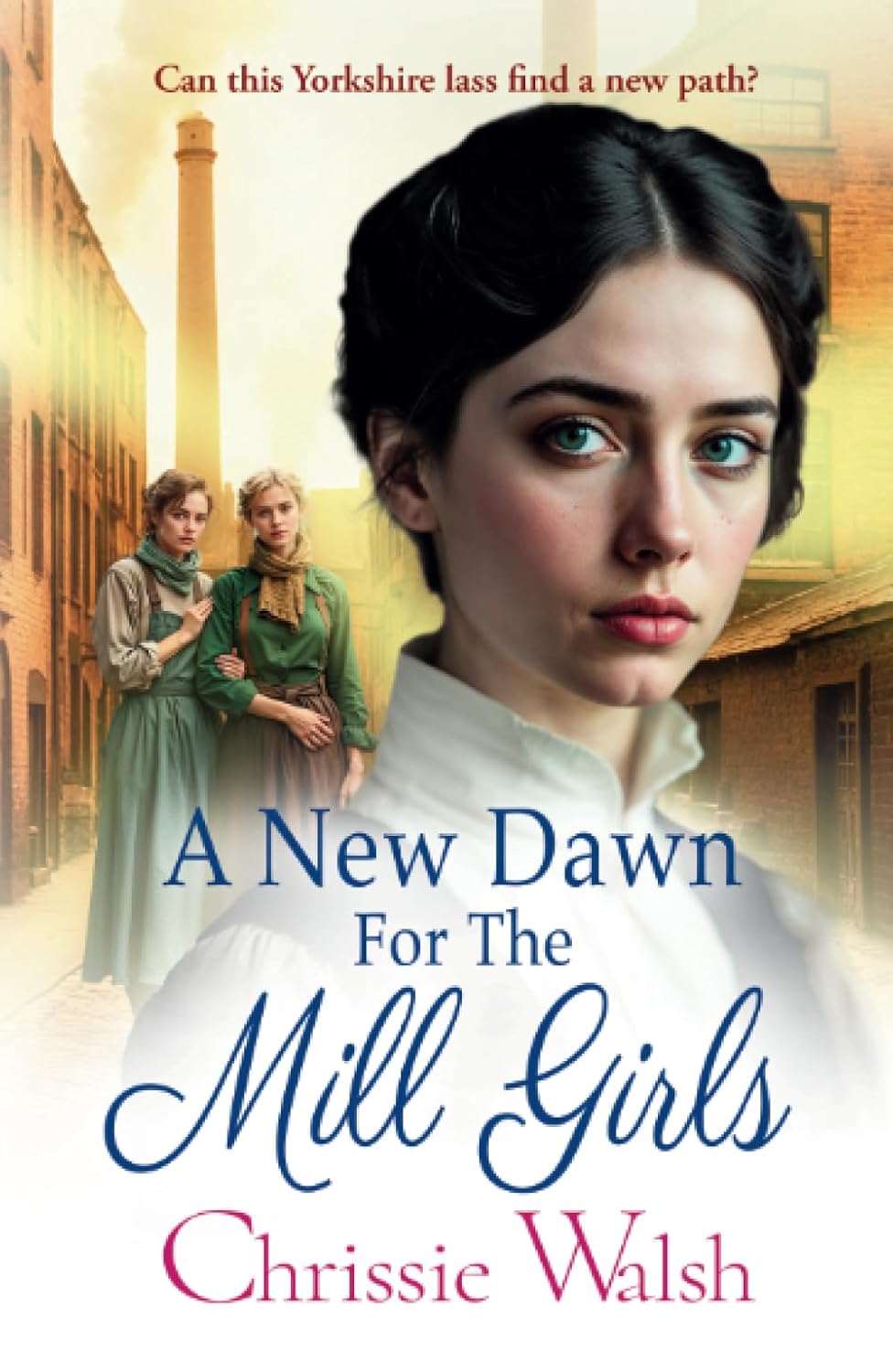 A New Dawn for the Mill Girls by Chrissie Walsh (Paperback)