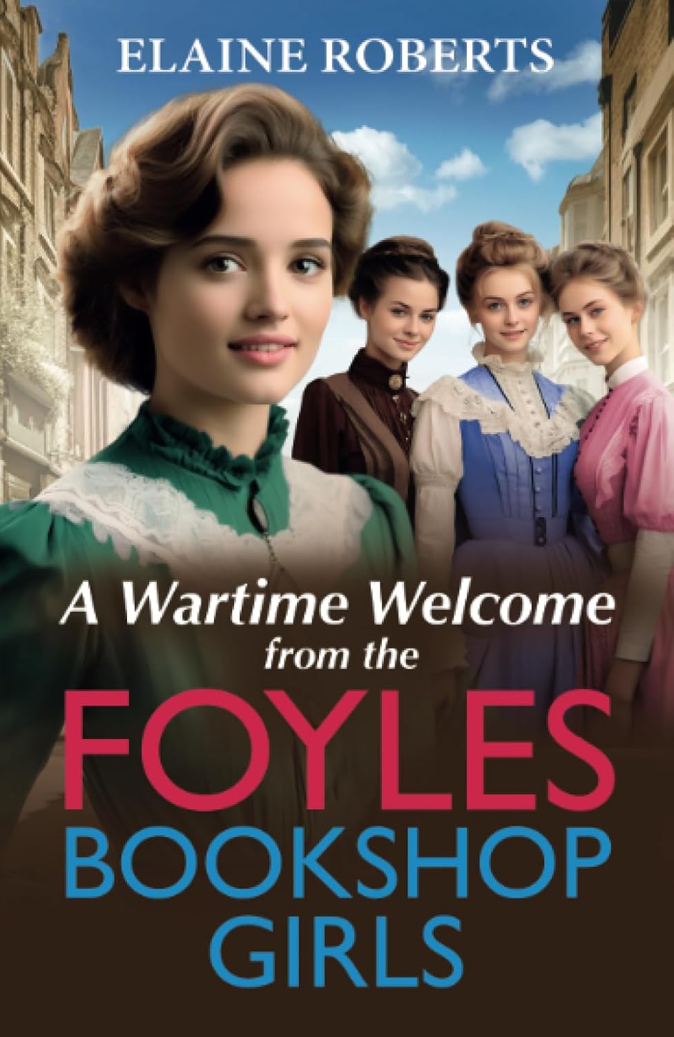 A Wartime Welcome from the Foyles Bookshop Girls by Elaine Roberts (Paperback)