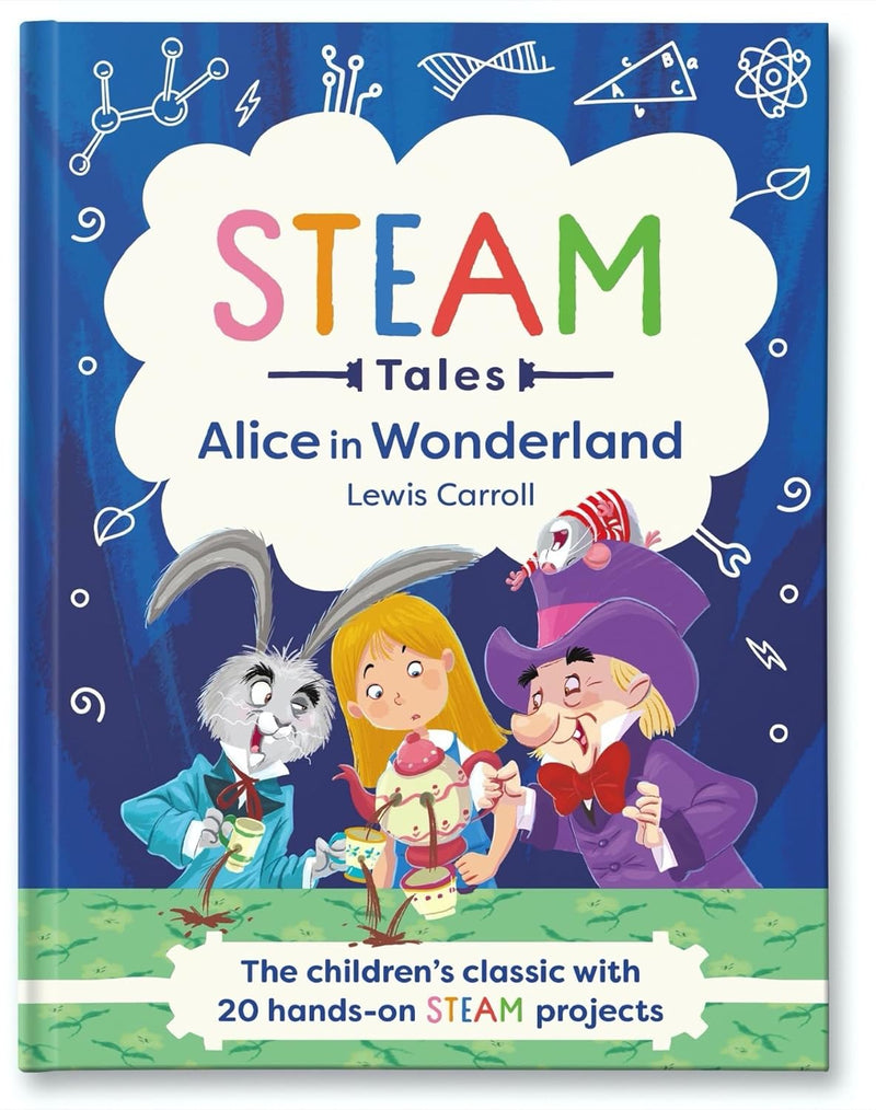 Alice in Wonderland: The children's classic with 20 hands-on STEAM projects: 1 (STEAM Tales) (Hardcover)