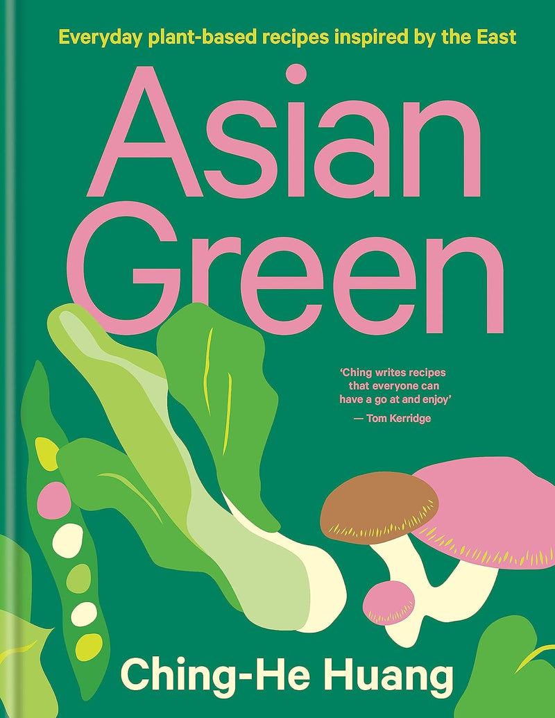 Asian Green: Everyday plant-based recipes inspired by the East by Ching He Huang (Hardcover)
