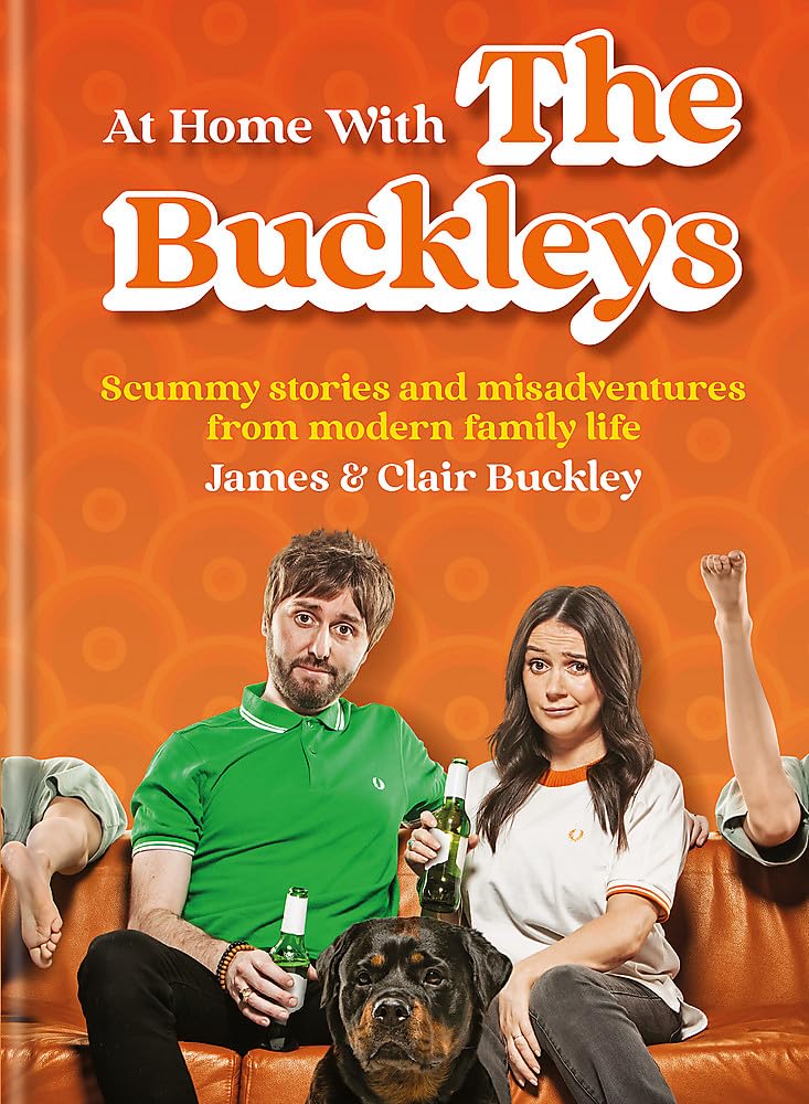 At Home With The Buckleys: Scummy stories and misadventures from modern family life (Hardcover)