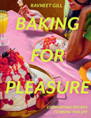Baking for Pleasure: Comforting Recipes to Bring You by Joy Ravneet Gill (Hardcover)