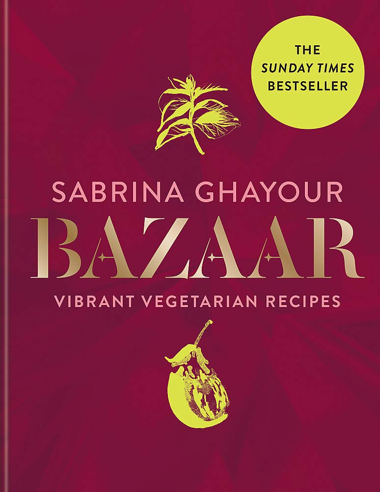 Bazaar: Vibrant Vegetarian and Plant-based Recipes by Sabrina Ghayour (Hardcover)