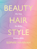 Beauty, Hair, Style: The New No-Rules Beauty Bible by Sophie Hannah (Hardcover) - Bee's Emporium