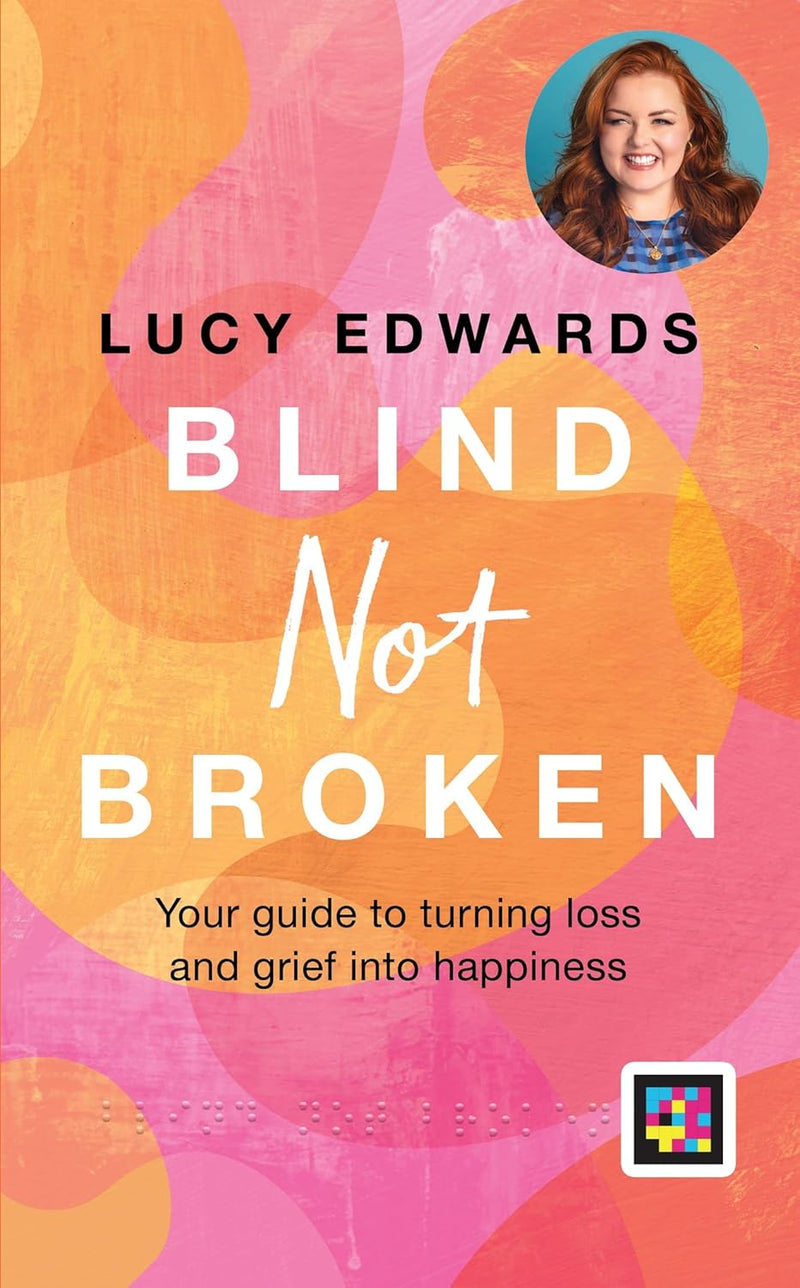 Blind Not Broken: Your guide to turning loss and grief into happiness (Hardcover)