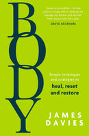 Body: Simple techniques and strategies to heal reset and restore by James Davies (Hardcover)
