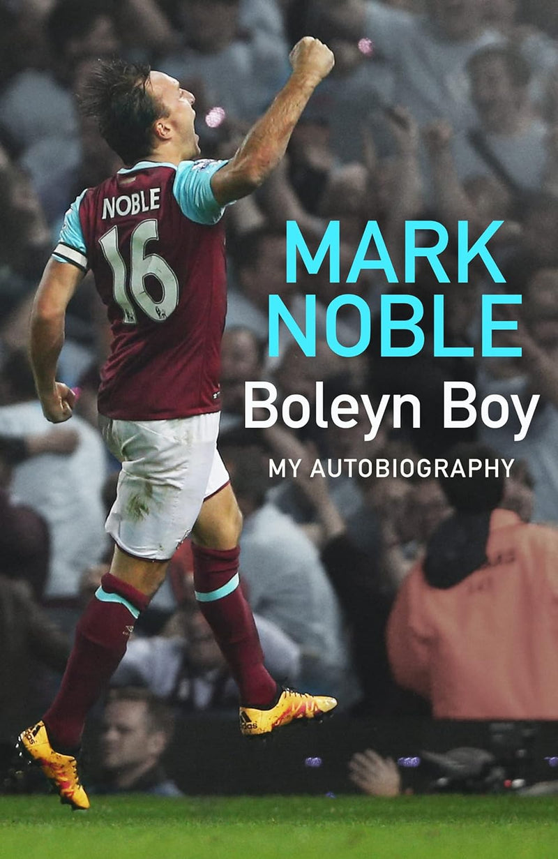 Boleyn Boy: My Autobiography by Mark Noble (Hardcover)