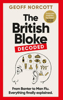 The British Bloke, Decoded: From Banter to Man-Flu. Everything finally explained. (Hardcover)