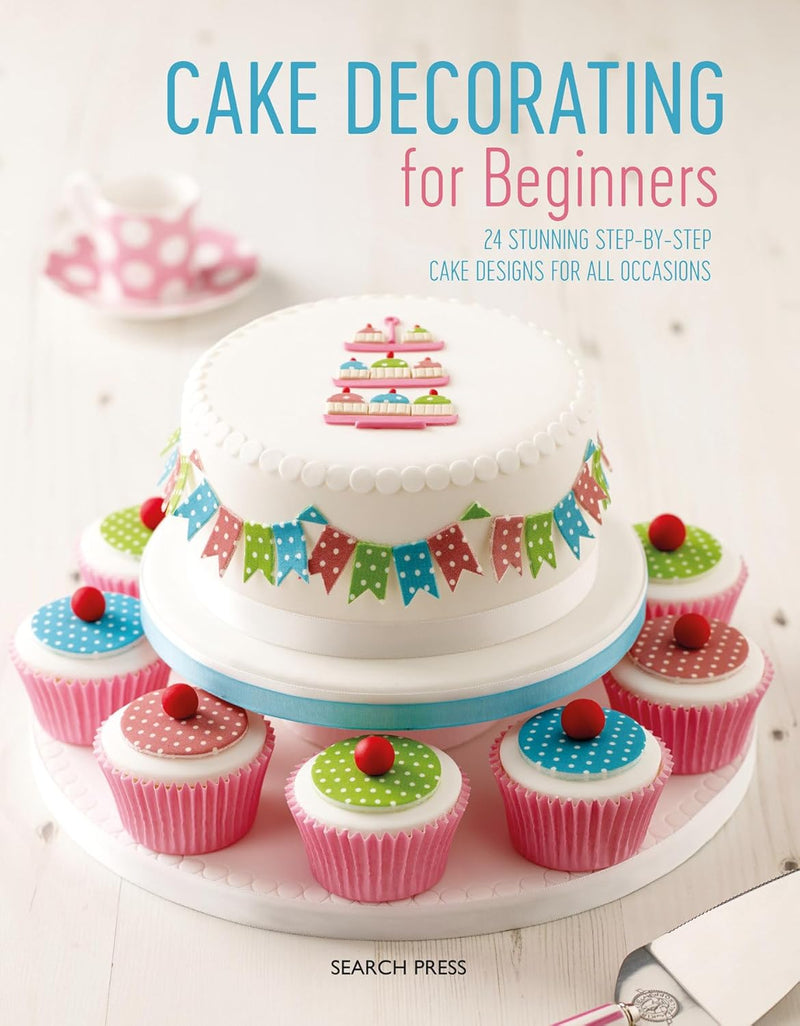 Cake Decorating for Beginners: 24 stunning step-by-step cake designs for all occasions (Paperback)