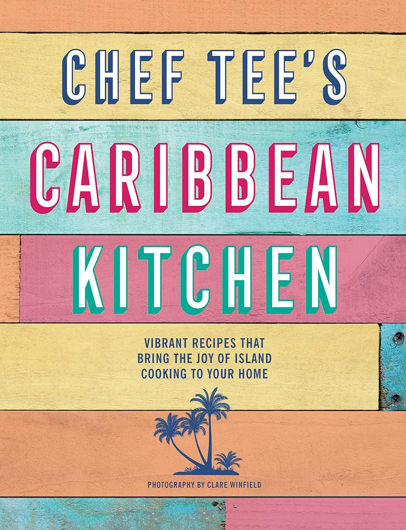 Chef Tee's Caribbean Kitchen: Vibrant recipes that bring the joy of island cooking to your home (Hardcover)
