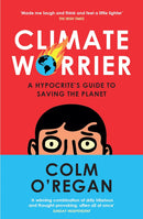 Climate Worrier: A Hypocrite’s Guide to Saving the Planet by Colm O’Regan (Paperback)