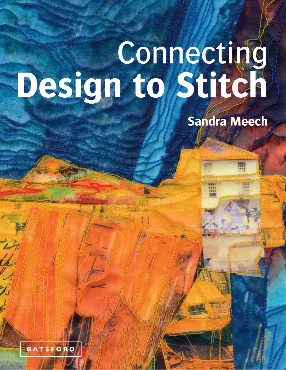 Connecting Design To Stitch by Sandra Meech (Hardcover)